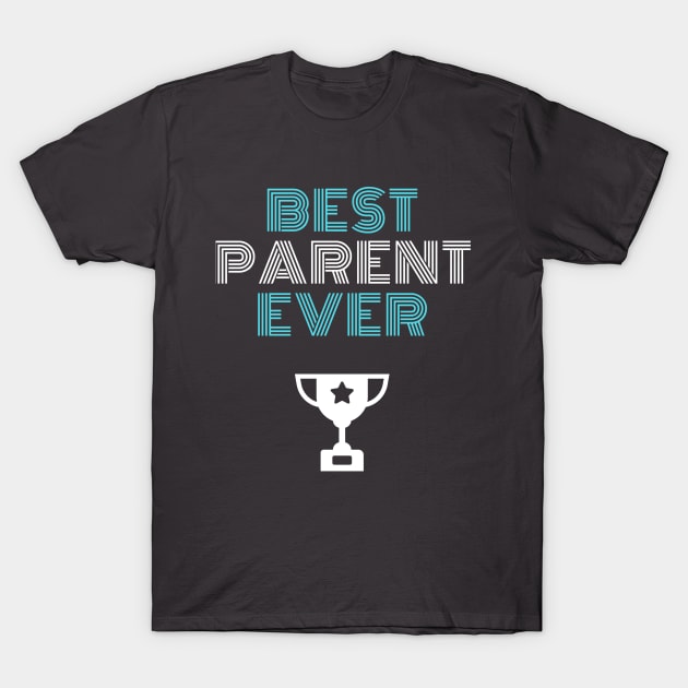 Best Parent Ever T-Shirt by faithfamilytee